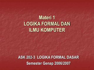 Materi 1 LOGIKA FORMAL DAN ILMU KOMPUTER