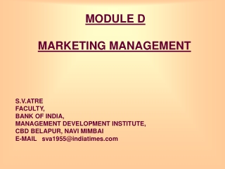 MODULE D MARKETING MANAGEMENT S.V.ATRE FACULTY, BANK OF INDIA, MANAGEMENT DEVELOPMENT INSTITUTE,