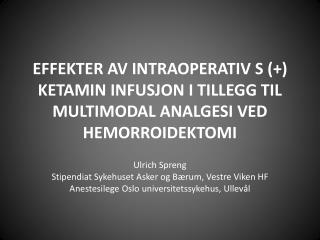 EFFEKTER AV INTRAOPERATIV S (+) KETAMIN INFUSJON I TILLEGG TIL MULTIMODAL ANALGESI VED HEMORROIDEKTOMI