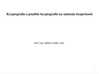 Kryptografia a pou ž itie kryptografie na zaistenie bezpe č nosti