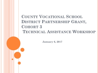 County Vocational School District Partnership Grant, Cohort 3 Technical Assistance Workshop