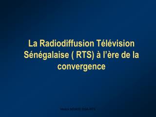 La Radiodiffusion Télévision Sénégalaise ( RTS) à l’ère de la convergence