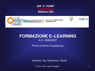 FORMAZIONE E–LEARNING A.S. 2006/2007 Primo incontro in presenza: