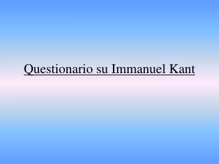 Questionario su Immanuel Kant