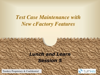 Test Case Maintenance with New cFactory Features