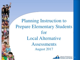 Planning Instruction to Prepare Elementary Students for Local Alternative Assessments August 2017