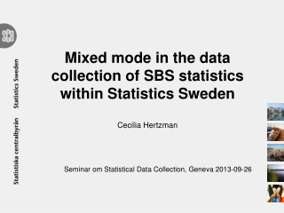 Mixed mode in the data collection of SBS statistics within Statistics Sweden Cecilia Hertzman