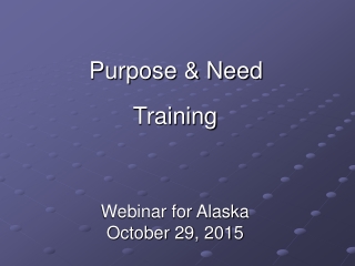 Purpose &amp; Need Training Webinar for Alaska October 29, 2015