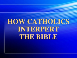 HOW CATHOLICS INTERPERT THE BIBLE