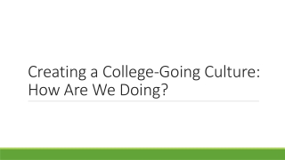 Creating a College-Going Culture: How Are W e D oing?