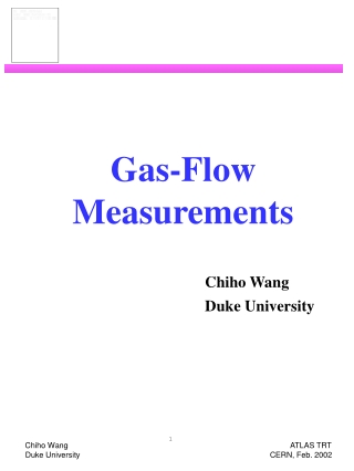 Gas-Flow Measurements Chiho Wang 					Duke University