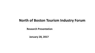 North of Boston Tourism Industry Forum 		 Research Presentation 		 January 28, 2017
