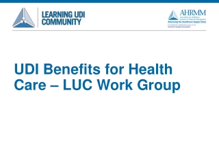 UDI Benefits for Health C are – LUC Work Group