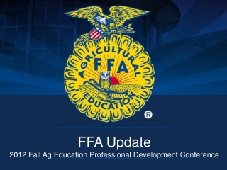 FFA Update 2012 Fall Ag Education Professional Development Conference