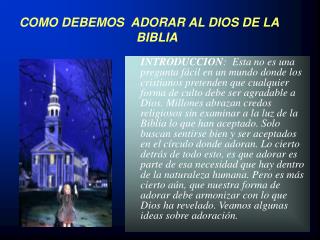 COMO DEBEMOS ADORAR AL DIOS DE LA BIBLIA