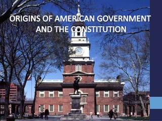 ORIGINS OF AMERICAN GOVERNMENT AND THE CONSTITUTION