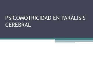 PSICOMOTRICIDAD EN PARÁLISIS CEREBRAL