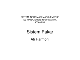 SISTEM INFORMASI MANAJEMEN 2* D3 MANAJEMEN INFORMATIKA ATA 05/06 Sistem Pakar