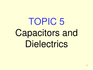 TOPIC 5 Capacitors and Dielectrics