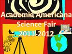 Academia Americana Science Fair 2011-2012