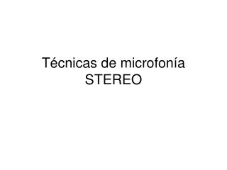 T écnicas de microfonía STEREO