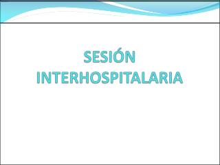 SESIÓN INTERHOSPITALARIA