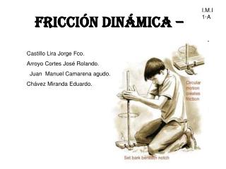 Fricción Dinámica –