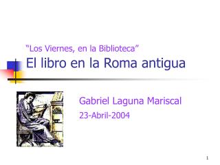 “Los Viernes, en la Biblioteca” El libro en la Roma antigua