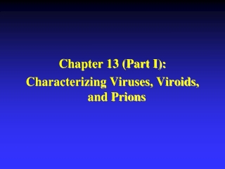 Chapter 13 (Part I): Characterizing Viruses, Viroids, and Prions
