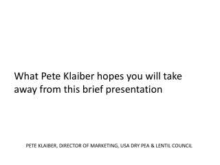 What Pete Klaiber hopes you will take away from this brief presentation