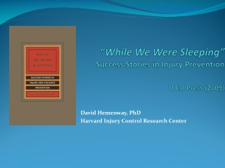 “While We Were Sleeping” Success Stories in Injury Prevention U Cal Press (2009)