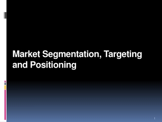 Market Segmentation, Targeting and Positioning