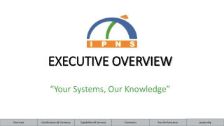 EXECUTIVE OVERVIEW “Your Systems, Our Knowledge”