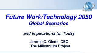 Future Work/Technology 2050 Global Scenarios and Implications for Today