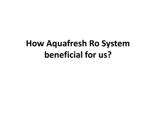 How Aquafresh Ro water purifier is good for us?