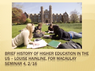 Brief History of Higher Education in the US – Louise Hainline, for Macaulay seminar 4 , 2/16