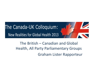 The British – Canadian and Global Health, All Party Parliamentary Groups Graham Lister Rapporteur