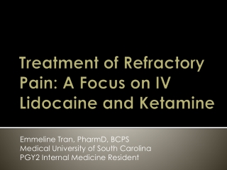 Treatment of Refractory Pain: A Focus on IV Lidocaine and Ketamine