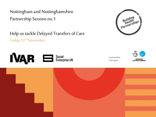 Nottingham and Nottinghamshire Partnership Session no.1 Help us tackle Delayed Transfers of Care