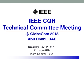 IEEE CQR Technical Committee Meeting @ GlobeCom 2018 Abu Dhabi, UAE