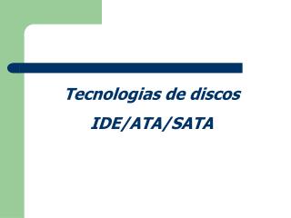 Tecnologias de discos IDE/ATA/SATA