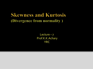 Skewness and Kurtosis (Divergence from normality )