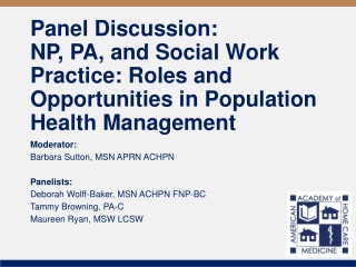 Moderator: Barbara Sutton, MSN APRN ACHPN Panelists: Deborah Wolff-Baker, MSN ACHPN FNP-BC