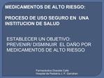 MEDICAMENTOS DE ALTO RIESGO: PROCESO DE USO SEGURO EN UNA INSTITUCION DE SALUD