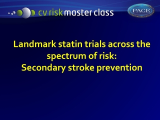 Landmark statin trials a cross the spectrum of risk : Secondary stroke p revention