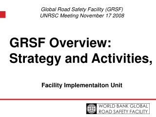 Global Road Safety Facility (GRSF) UNRSC Meeting November 17 2008