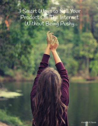 3 Smart Ways to Sell Your Product On The Internet Without Being Pushy