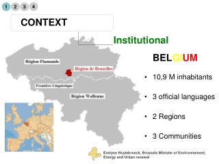 BEL GI UM 10,9 M inhabitants 3 official languages 2 Regions 3 Communities