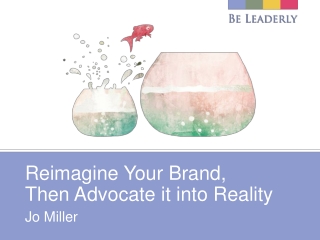 Reimagine Your Brand, Then Advocate it into Reality