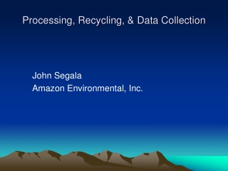 Processing, Recycling, &amp; Data Collection